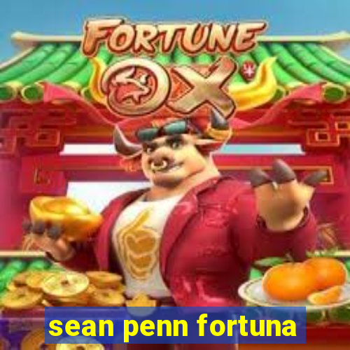 sean penn fortuna